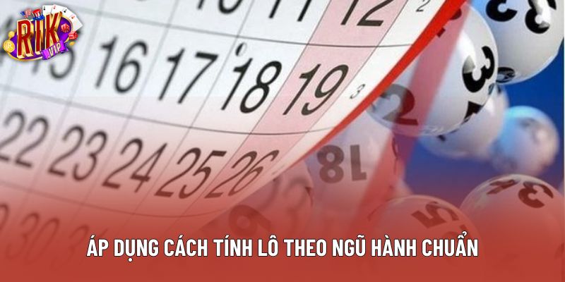 Áp dụng cách tính lô đề theo ngũ hành chuẩn