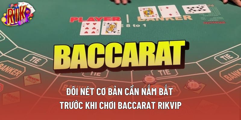  Đôi nét cơ bản cần nắm bắt trước khi chơi baccarat rikvip