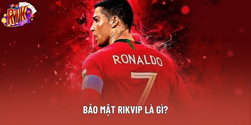 Khái quát về bảo mật rikvip