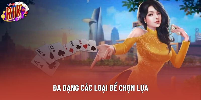 Đa dạng các loại để chọn lựa