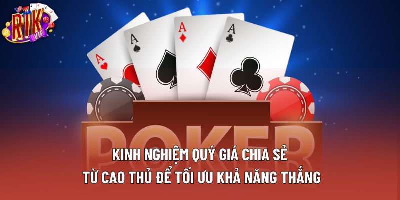 Kinh nghiệm quý giá chia sẻ từ cao thủ để tối ưu khả năng thắng