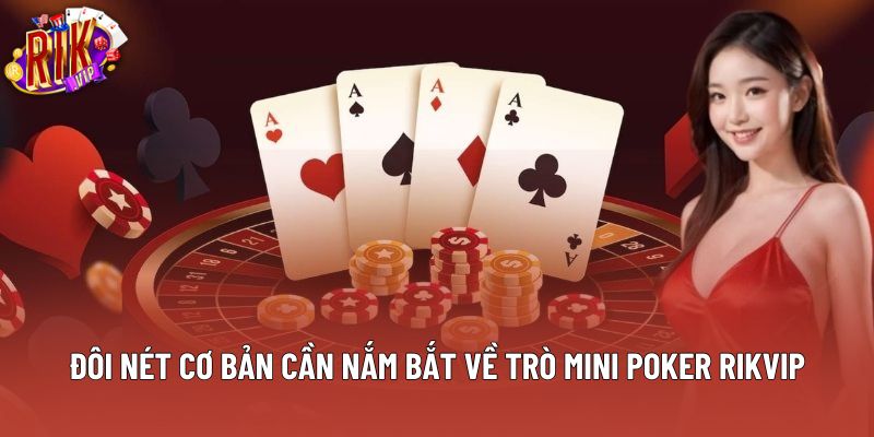 Đôi nét cơ bản cần nắm bắt về trò mini poker rikvip