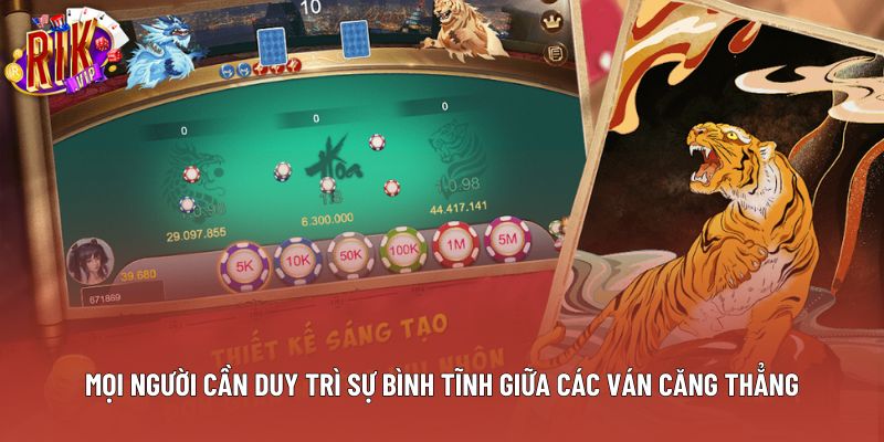 Mọi người cần duy trì sự bình tĩnh giữa các ván căng thẳng