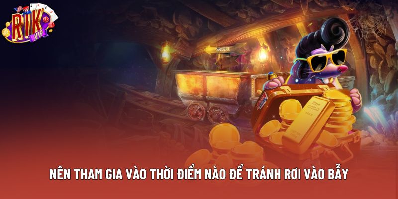 Nên tham gia vào thời điểm nào để tránh rơi vào bẫy