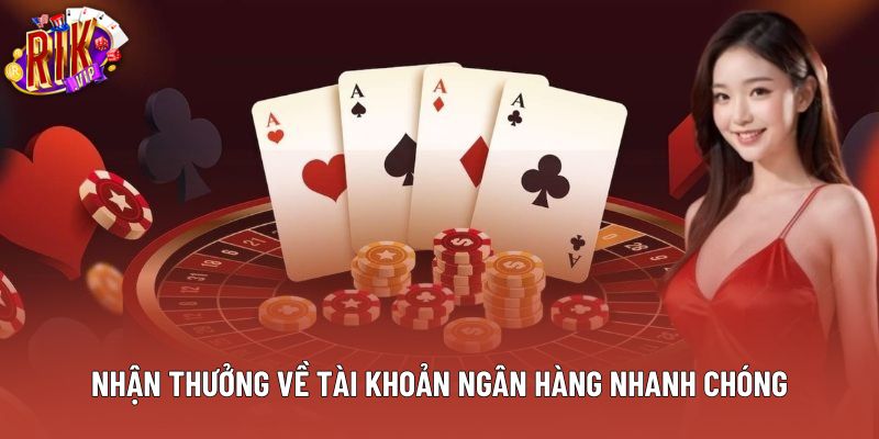 Nhận thưởng về tài khoản ngân hàng nhanh chóng