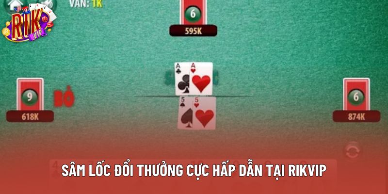 Sâm lốc đổi thưởng cực hấp dẫn tại Rikvip
