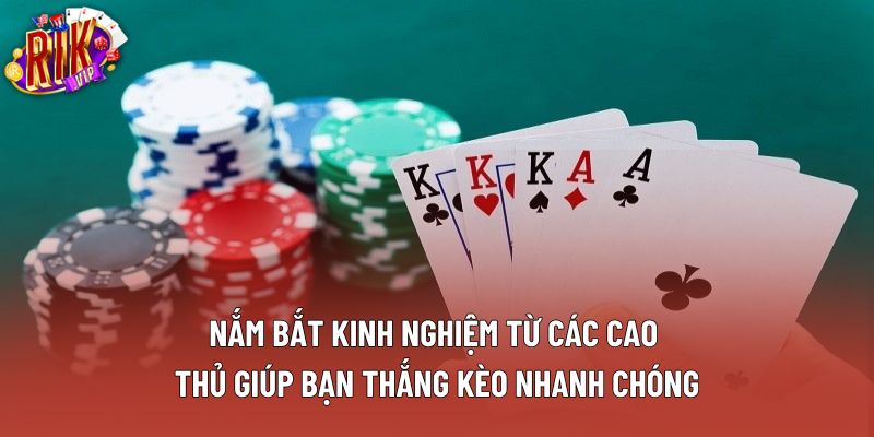 Nắm bắt kinh nghiệm từ các cao thủ giúp bạn thắng kèo nhanh chóng