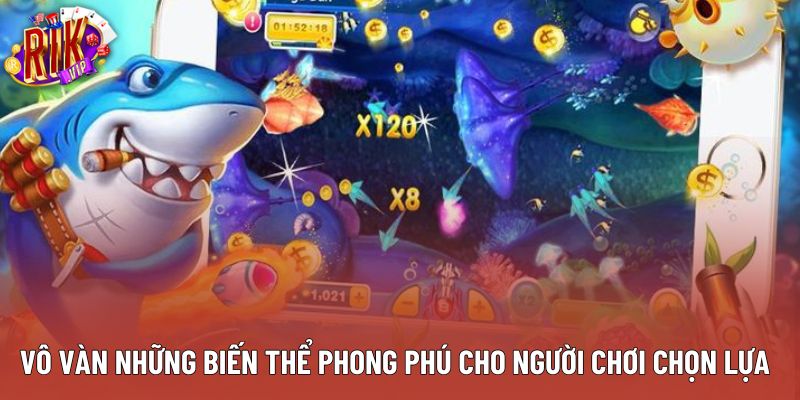 Vô vàn những biến thể phong phú cho người chơi chọn lựa