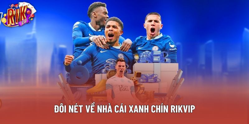 Đôi nét về nhà cái xanh chín Rikvip